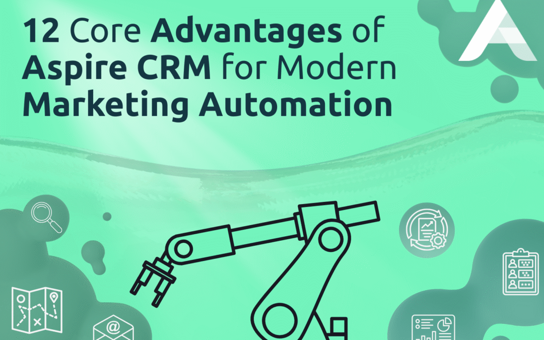 12 Core Advantages of Aspire CRM for Modern Marketing Automation